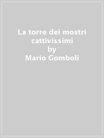 La torre dei mostri cattivissimi - Mario Gomboli