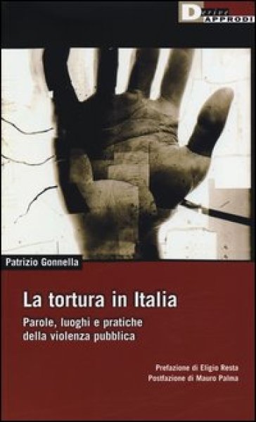 La tortura in Italia. Parole, luoghi e pratiche della violenza pubblica - Patrizio Gonnella