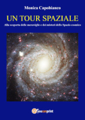 Un tour spaziale. Alla scoperta delle meraviglie e dei misteri dello spazio cosmico