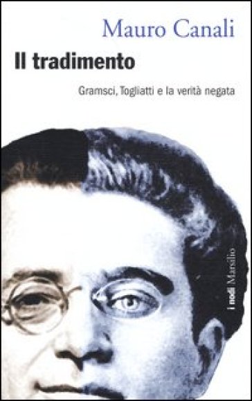 Il tradimento. Gramsci, Togliatti e la verità negata - Mauro Canali