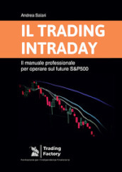 Il trading intraday. Il manuale professionale per operare sul future S&P500