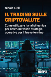 Il trading sulle criptovalute. Come utilizzare l analisi tecnica per costruire valide strategie operative per il breve termine