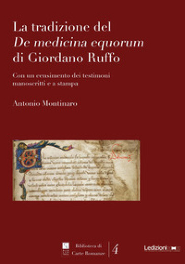 La tradizione del De medicina equorum di Giordano Ruffo. Con un censimento dei testimoni manoscritti e a stampa - Antonio Montinaro