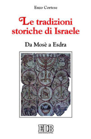 Le tradizioni storiche di Israele. Da Mosè a Esdra - Enzo Cortese