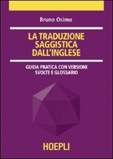 La traduzione saggistica dall'inglese. Guida pratica con versioni guidate e glossario - Bruno Osimo
