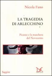 La tragedia di Arlecchino. Picasso e la maschera del Novecento