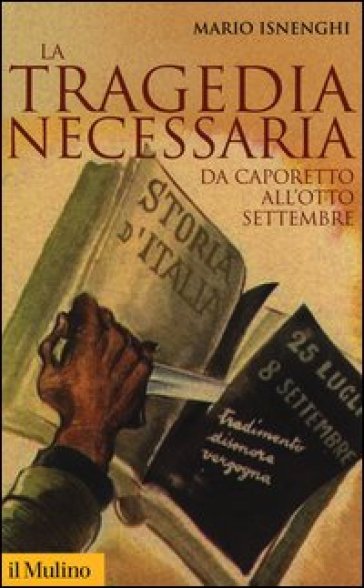 La tragedia necessaria. Da Caporetto all'otto settembre - Mario Isnenghi