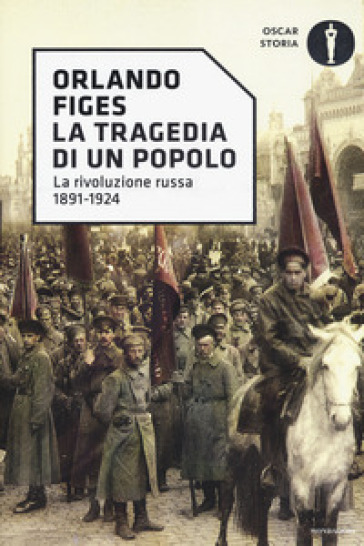 La tragedia di un popolo. La rivoluzione russa 1891-1924 - Orlando Figes