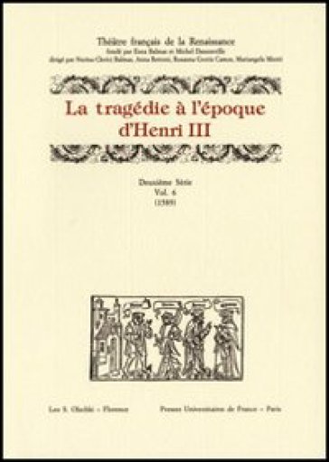 La tragédie à l'époque d'Henri III. 2ª serie. 6: 1589