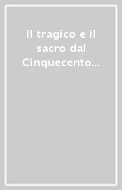 Il tragico e il sacro dal Cinquecento a Racine. Atti del Convegno internazionale (Torino-Vercelli, 14-16 ottobre 1999)