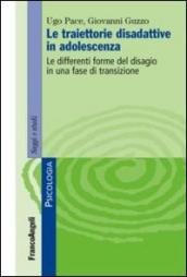 Le traiettorie disadattive in adolescenza. Le differenti forme del disagio in una fase di transizione