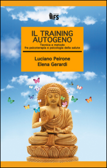 Il training autogeno. Tecnica e metodo fra psicoterapia e psicologia della salute - Luciano Peirone - Elena Gerardi