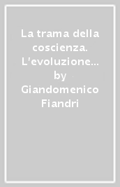 La trama della coscienza. L evoluzione della coscienza secondo le tradizioni orientali