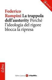 La trappola dell austerity. Perché l ideologia del rigore blocca la ripresa