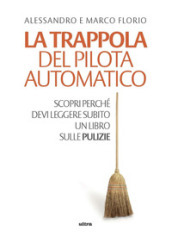 La trappola del pilota automatico. Scopri perché devi leggere subito un libro sulle pulizie