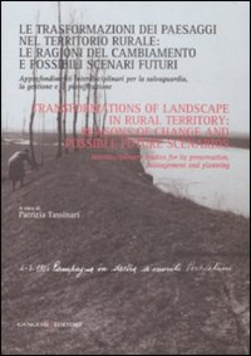 Le trasformazioni dei paesaggi nel territorio rurale: le ragioni del cambiamento e possibili scenari futuri. Approfondimenti interdisciplinari...