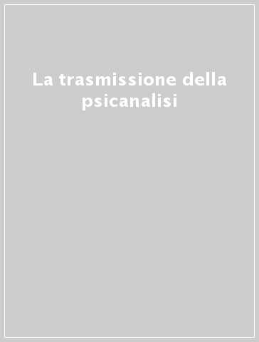 La trasmissione della psicanalisi