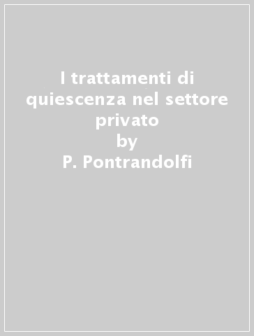 I trattamenti di quiescenza nel settore privato - P. Pontrandolfi