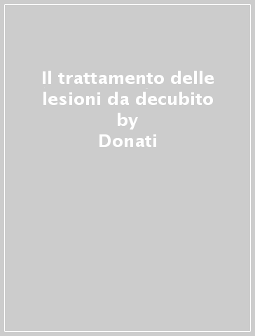 Il trattamento delle lesioni da decubito - Donati