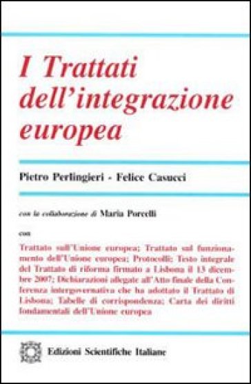 I trattati dell'integrazione europea - Pietro Perlingieri - Felice Casucci