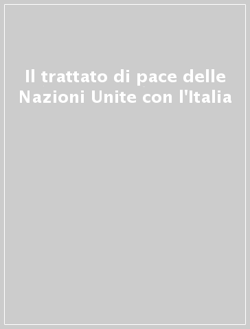 Il trattato di pace delle Nazioni Unite con l'Italia