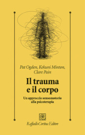 Il trauma e il corpo. Un approccio sensomotorio alla psicoterapia