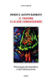 Il trauma e le sue conseguenze. Psicologia del bambino e dell adolescente