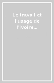 Le travail et l usage de l ivoire au paléolitique supérieur