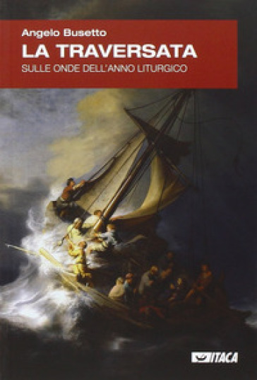 La traversata. Sulle onde dell'anno liturgico - Angelo Busetto