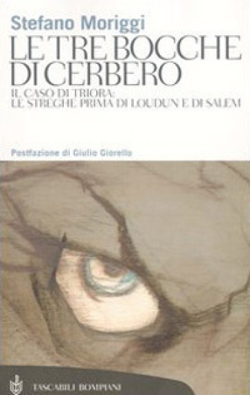 Le tre bocche di Cerbero. Il caso di Triora: le streghe prima di Loudun e di Salem - Stefano Moriggi