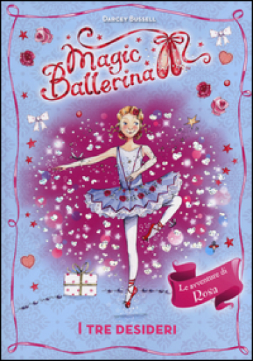 I tre desideri. Le avventure di Rosa. Magic ballerina. 12. - Darcey Bussell