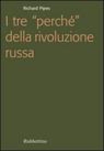 I tre «perché» della rivoluzione russa - Richard Pipes