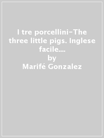 I tre porcellini-The three little pigs. Inglese facile. Ediz. bilingue. Con CD Audio - Marifé Gonzalez