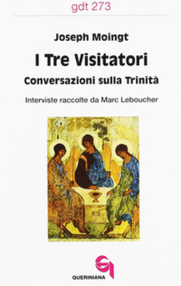 I tre visitatori. Conversazioni sulla Trinità - Joseph Moingt - Marc Leboucher