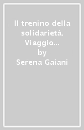 Il trenino della solidarietà. Viaggio alla scoperta dell adozione a distanza