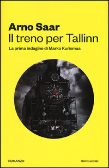 Il treno per Tallinn. La prima indagine di Marko Kurismaa - Arno Saar