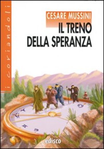 Il treno della speranza. Con espansione online - Cesare Mussini