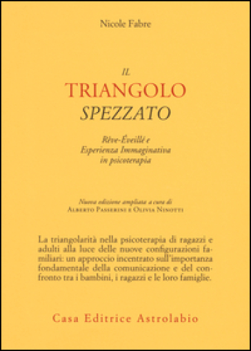 Il triangolo spezzato. Reve-éveillé e esperienza immaginativa in psicoterapia - Nicole Fabre