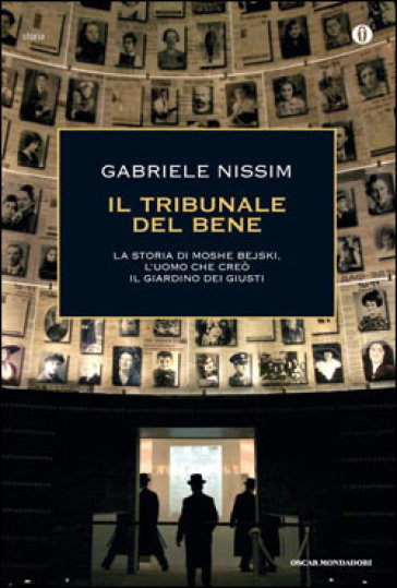 Il tribunale del bene. La storia di Moshe Bejski, l'uomo che creò il Giardino dei giusti - Gabriele Nissim