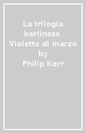 La trilogia berlinese. Violette di marzo