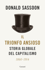 Il trionfo ansioso. Storia globale del capitalismo