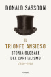 Il trionfo ansioso. Storia globale del capitalismo