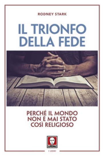 Il trionfo della fede. Perché il mondo non è mai stato così religioso - Rodney Stark