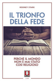 Il trionfo della fede. Perché il mondo non è mai stato così religioso