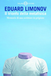 Il trionfo della metafisica. Memorie di uno scrittore in prigione