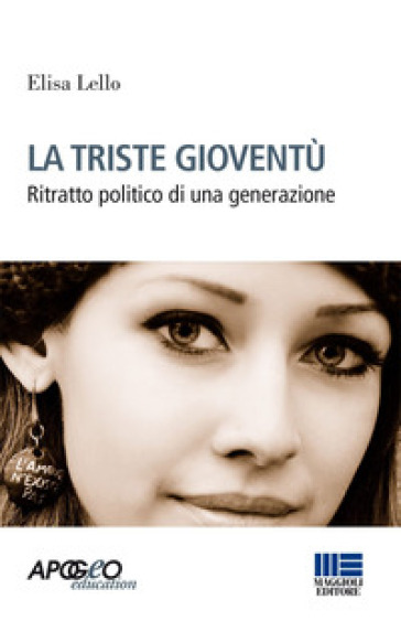 La triste gioventù. Ritratto politico di una generazione - Elisa Lello