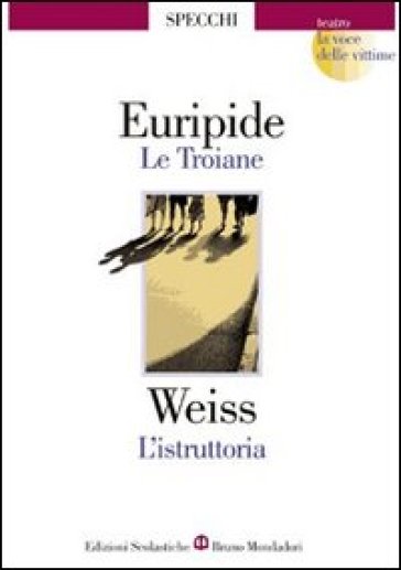 Le troiane-L'istruttoria. La voce delle vittime - Euripide - Peter Weiss