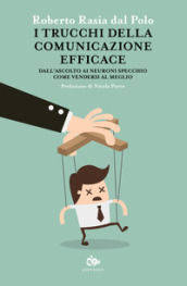 I trucchi della comunicazione efficace. Dall ascolto ai neuroni specchio, come vendersi al meglio