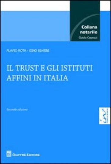 Il trust e gli istituti affini in Italia - Gino Biasini - Flavio Rota