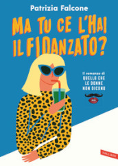 Ma tu ce l hai il fidanzato? Il romanzo di «Quello che le donne non dicono»